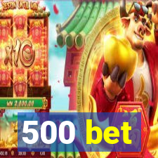 500 bet